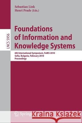Foundations of Information and Knowledge Systems: 6th International Symposium, Foiks 2010, Sofia, Bulgaria, February 15-19, 2010. Proceedings Link, Sebastian 9783642118289