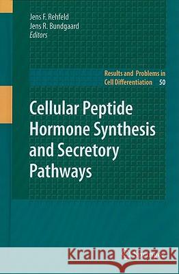 Cellular Peptide Hormone Synthesis and Secretory Pathways Jens F. Rehfeld Jens R. Bundgaard 9783642118340 Springer