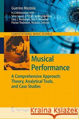 Musical Performance: A Comprehensive Approach: Theory, Analytical Tools, and Case Studies Mazzola, Guerino 9783642118371