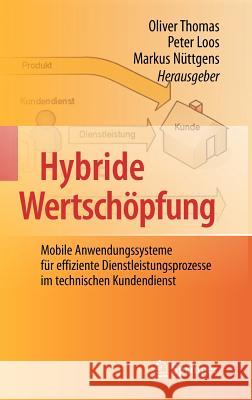 Hybride Wertschöpfung: Mobile Anwendungssysteme Für Effiziente Dienstleistungsprozesse Im Technischen Kundendienst Thomas, Oliver 9783642118548 Springer