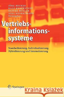 Vertriebsinformationssysteme: Standardisierung, Individualisierung, Hybridisierung Und Internetisierung Becker, Jörg 9783642118586 Springer