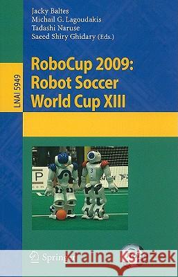 RoboCup 2009: Robot Soccer World Cup XIII Jacky Baltes, Michail G. Lagoudakis, Tadashi Naruse, Saeed Shiry 9783642118753