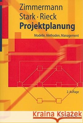 Projektplanung: Modelle, Methoden, Management Jürgen Zimmermann, Christoph Stark, Julia Rieck 9783642118784 Springer-Verlag Berlin and Heidelberg GmbH & 