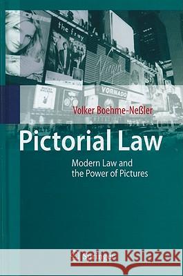Pictorial Law: Modern Law and the Power of Pictures Boehme-Neßler, Volker 9783642118883 Springer