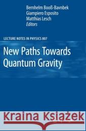 New Paths Towards Quantum Gravity Bernhelm Booa-Bavnbek G. Esposito Matthias Lesch 9783642118968