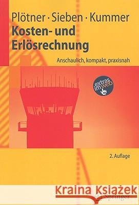 Kosten- Und Erlösrechnung: Anschaulich, Kompakt, Praxisnah Plötner, Olaf 9783642119194 Springer