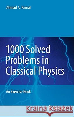 1000 Solved Problems in Classical Physics: An Exercise Book Kamal, Ahmad A. 9783642119422