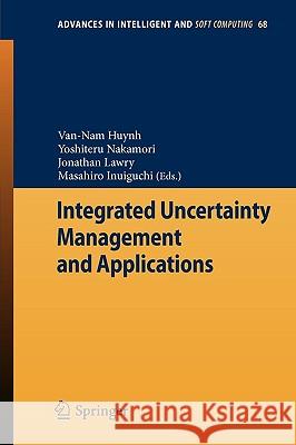 Integrated Uncertainty Management and Applications Van-Nam Huynh Yoshiteru Nakamori Jonathan Lawry 9783642119590 Springer