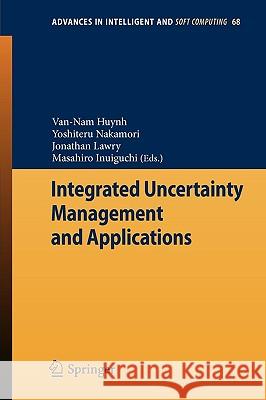 Integrated Uncertainty Management and Applications Van-Nam Huynh Yoshiteru Nakamori Jonathan Lawry 9783642119590