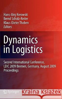 Dynamics in Logistics: Second International Conference, LDIC 2009, Bremen, Germany, August 2009, Proceedings Kreowski, Hans-Jörg 9783642119958