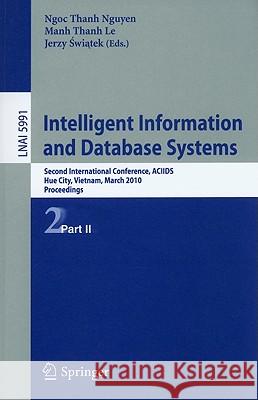 Intelligent Information and Database Systems: Second International Conference, Aciids 2010, Hue City, Vietnam, March 24-26, 2010, Proceedings, Part II Le, Manh Thanh 9783642121005