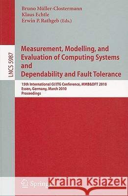 Measurement, Modelling, and Evaluation of Computing Systems and Dependability in Fault Tolerance: 15th International Gi/ITG Conference, Mmb & DFT 2010 Rathgeb, Erwin 9783642121036 Not Avail