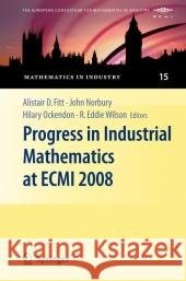Progress in Industrial Mathematics at Ecmi 2008 Fitt, Alistair D. 9783642121098 Not Avail