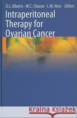 Intraperitoneal Therapy for Ovarian Cancer David S. Alberts Mary Clouser Lisa M. Hess 9783642121296 Not Avail