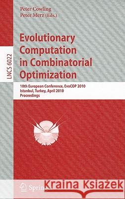 Evolutionary Computation in Combinatorial Optimization: 10th European Conference, EvoCOP 2010, Istanbul, Turkey, April 7-9, 2010, Proceedings Cowling, Peter I. 9783642121388 Not Avail