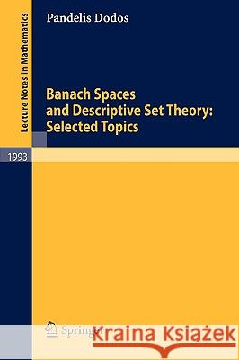 Banach Spaces and Descriptive Set Theory: Selected Topics Pandelis Dodos 9783642121524 Springer-Verlag Berlin and Heidelberg GmbH & 