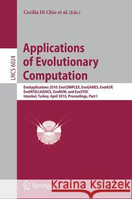 Applications of Evolutionary Computation: Evoapplications 2010: Evocomplex, Evogames, Evoiasp, Evointelligence, Evonum, and Evostoc, Istanbul, Turkey, Di Chio, Cecilia 9783642122385 Not Avail