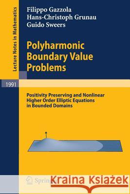 Polyharmonic Boundary Value Problems: Positivity Preserving and Nonlinear Higher Order Elliptic Equations in Bounded Domains Gazzola, Filippo 9783642122446