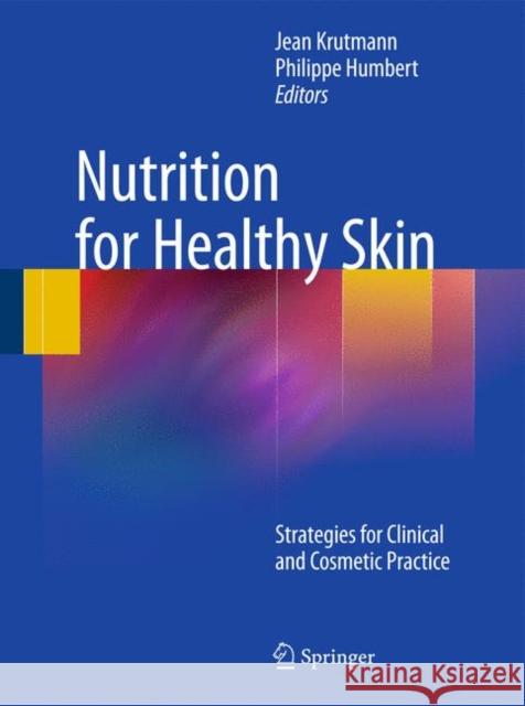Nutrition for Healthy Skin: Strategies for Clinical and Cosmetic Practice Krutmann, Jean 9783642122637 Not Avail