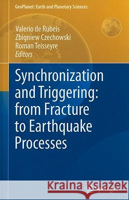Synchronization and Triggering: from Fracture to Earthquake Processes : Laboratory, Field Analysis and Theories Valerio Rubeis Zbigniew Czechowski Roman Teisseyre 9783642122996 