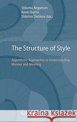 The Structure of Style: Algorithmic Approaches to Understanding Manner and Meaning Argamon, Shlomo 9783642123368 Not Avail