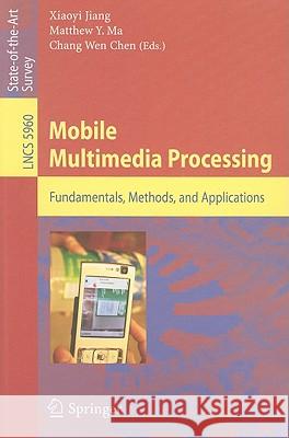 Mobile Multimedia Processing: Fundamentals, Methods, and Applications Jiang, Xiaoyi 9783642123481 Not Avail