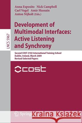Development of Multimodal Interfaces: Active Listening and Synchrony: Second Cost 2102 International Training School, Dublin, Ireland, March 23-27, 20 Esposito, Anna 9783642123962 Not Avail