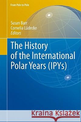 The History of the International Polar Years (Ipys) Barr, Susan 9783642124013