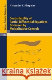 Controllability of Partial Differential Equations Governed by Multiplicative Controls Alexander Y. Khapalov Khapalov 9783642124129 Springer