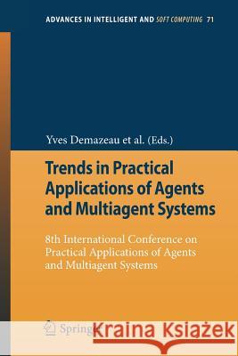 Trends in Practical Applications of Agents and Multiagent Systems: 8th International Conference on Practical Applications of Agents and Multiagent Sys Pawlewski, Pawel 9783642124327