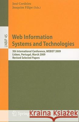 Web Information Systems and Technologies: 5th International Conference, WEBIST 2009, Lisbon, Portugal, March 23-26, 2009, Revised Selected Papers José Cordeiro, Joaquim Filipe 9783642124358