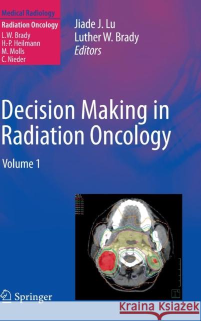 Decision Making in Radiation Oncology, Volume 1 Lu, Jiade J. 9783642124624 Not Avail