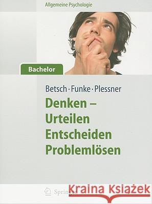 Denken - Urteilen, Entscheiden, Problemlosen Betsch, Tilmann 9783642124730 Springer, Berlin