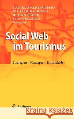 Social Web Im Tourismus: Strategien - Konzepte - Einsatzfelder Amersdorffer, Daniel 9783642125072 Not Avail