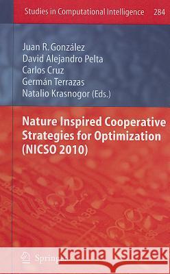 Nature Inspired Cooperative Strategies for Optimization (NICSO 2010) Juan Gonzalez David Alejandro Pelta Carlos Cruz 9783642125379