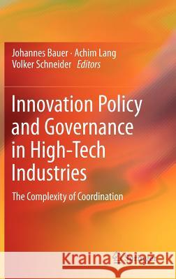 Innovation Policy and Governance in High-Tech Industries: The Complexity of Coordination Bauer, Johannes 9783642125621