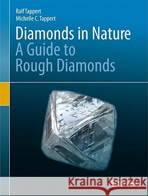 Diamonds in Nature: A Guide to Rough Diamonds Tappert, Ralf 9783642125713 Not Avail