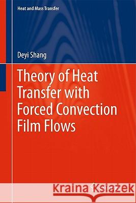 Theory of Heat Transfer with Forced Convection Film Flows Deyi Shang 9783642125805