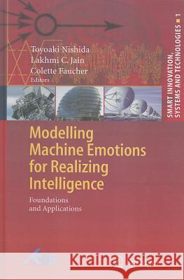 Modelling Machine Emotions for Realizing Intelligence: Foundations and Applications Nishida, Toyoaki 9783642126031 Not Avail