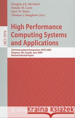 High Performance Computing Systems and Applications: 23rd International Symposium, HPCS 2009 Kingston, ON, Canada, June 14-17, 2009 Revised Selected P Mewhort, Douglas J. K. 9783642126581