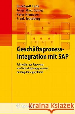Geschäftsprozessintegration Mit SAP: Fallstudien Zur Steuerung Von Wertschöpfungsprozessen Entlang Der Supply Chain Funk, Burkhardt 9783642127205