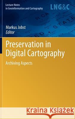 Preservation in Digital Cartography: Archiving Aspects Jobst, Markus 9783642127328