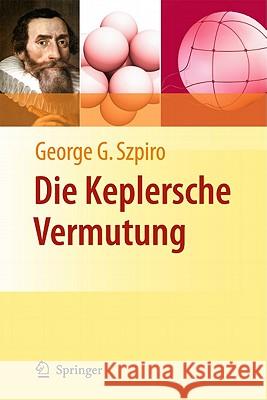 Die Keplersche Vermutung: Wie Mathematiker Ein 400 Jahre Altes Rätsel Lösten Szpiro, George G. 9783642127403 Not Avail
