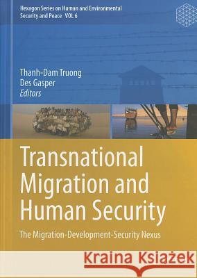 Transnational Migration and Human Security: The Migration-Development-Security Nexus Thanh-Dam Truong, Des Gasper 9783642127564