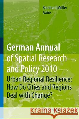 Urban Regional Resilience: How Do Cities and Regions Deal with Change? Müller, Bernhard 9783642127847