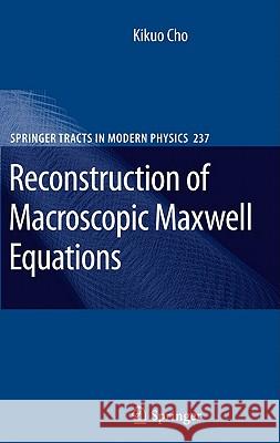 Reconstruction of Macroscopic Maxwell Equations: A Single Susceptibility Theory Cho, Kikuo 9783642127908 Not Avail