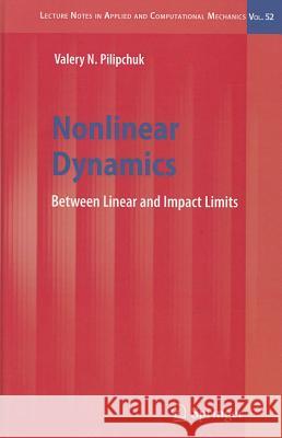 Nonlinear Dynamics: Between Linear and Impact Limits Valery N. Pilipchuk 9783642127984 Springer-Verlag Berlin and Heidelberg GmbH & 