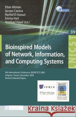 Bioinspired Models of Network, Information, and Computing Systems: 4th International Conference, BIONETICS 2009, Avignon, France, December 9-11, 2009, Hayel, Yezekael 9783642128073 Not Avail