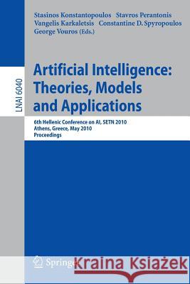 Advances in Artificial Intelligence: Theories, Models, and Applications: 6th Hellenic Conference on Ai, Setn 2010, Athens, Greece, May 4-7, 2010. Proc Konstantopoulos, Stasinos 9783642128417 Springer