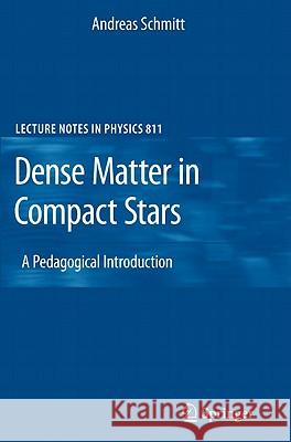 Dense Matter in Compact Stars: A Pedagogical Introduction Andreas Schmitt 9783642128653 Springer-Verlag Berlin and Heidelberg GmbH & 